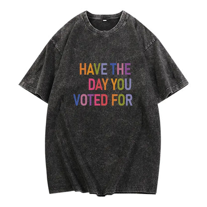 Have The Day You Voted For Shirt FDT shirt Funny Anti Trump Sarcasm Politics Shirt Liberal Leftist Feminist Activist Fafo shirt Hope You Get Womenswear