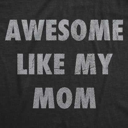 Mens Funny T Shirts Awesome Like My Mom Sarcastic Mothers Lovers Graphic Novelty Tee for Men Mens Funny T Shirts Cool Vintage Fashion T-Shirt Gift Classic Menswear Mother's Day Apparel for Men Funny Sarcastic Black -