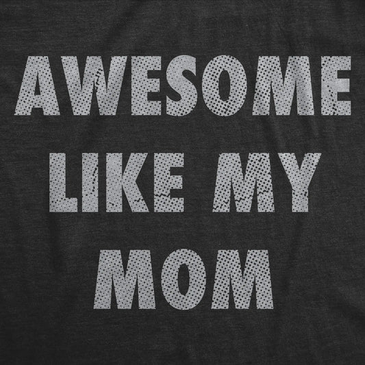 Mens Funny T Shirts Awesome Like My Mom Sarcastic Mothers Lovers Graphic Novelty Tee for Men Mens Funny T Shirts Cool Vintage Fashion T-Shirt Gift Classic Menswear Mother's Day Apparel for Men Funny Sarcastic Black -