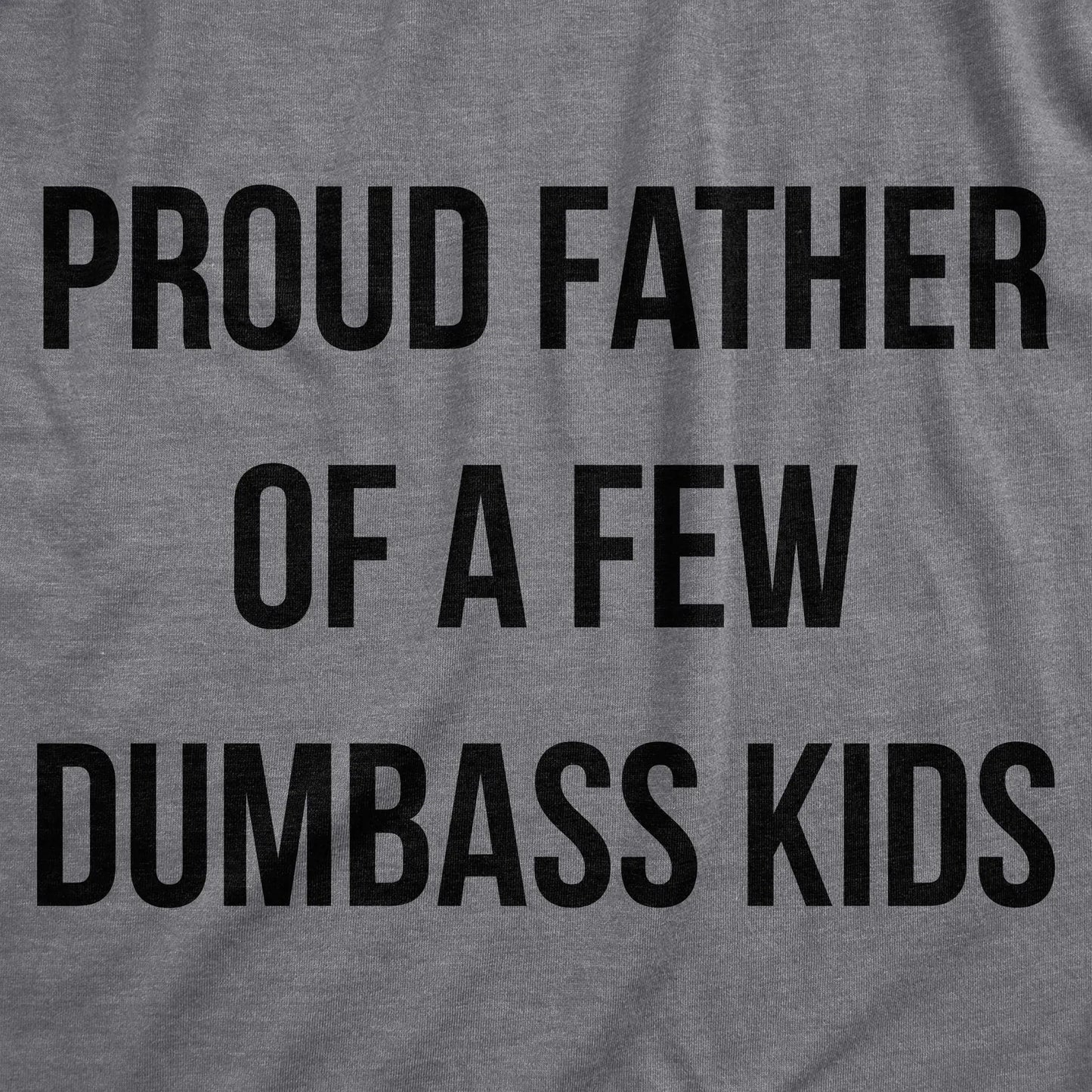 Mens Proud Father Of A Few Dumbass Kids T Shirt Funny Parenting Fathers Day Tee Mens Funny T Shirts Cool Vintage Fashion T-Shirt Gift Classic Menswear Dad Joke Apparel for Men Novelty Tees for Guys Dark Grey