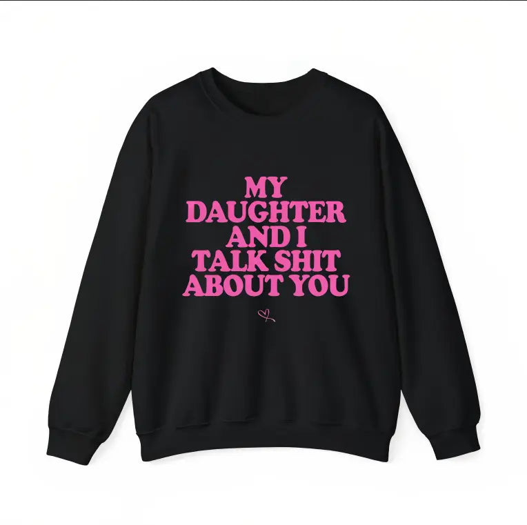 My Daughter and I Talk Shit About You - Funny Gift for Mom T-Shirt Summer Streetwear