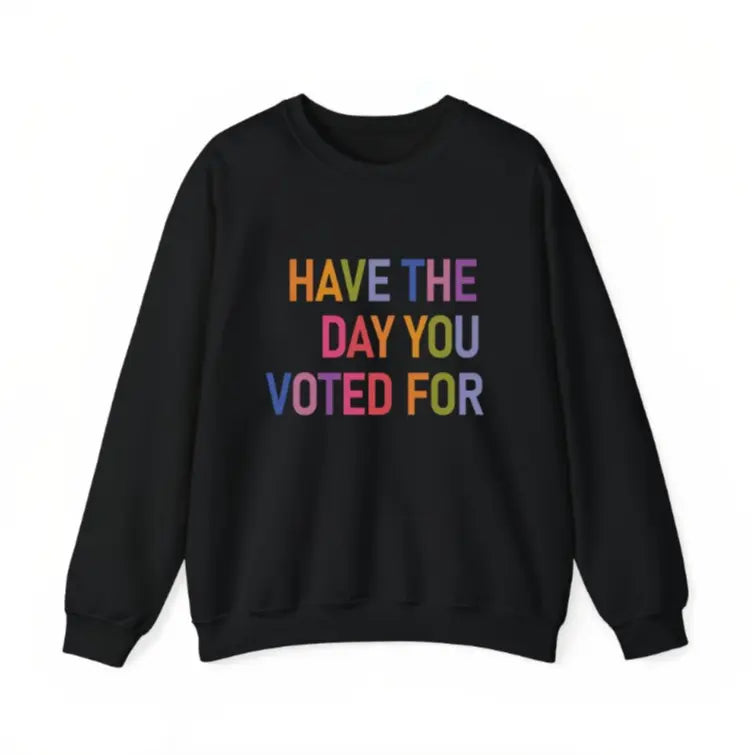 Have The Day You Voted For Shirt FDT shirt Funny Anti Trump Sarcasm Politics Shirt Liberal Leftist Feminist Activist Fafo shirt Hope You Get Womenswear